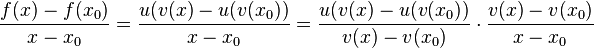 \frac{f(x)-f(x_0)}{x-x_0}=\frac{u(v(x)-u(v(x_0))}{x-x_0}=\frac{u(v(x)-u(v(x_0))}{v(x)-v(x_0)}\cdot \frac{v(x)-v(x_0)}{x-x_0}