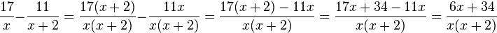 \frac{17}{x}-\frac{11}{x+2}=\frac{17(x+2)}{x(x+2)}-\frac{11x}{x(x+2)}=\frac{17(x+2)-11x}{x(x+2)}=\frac{17x+34-11x}{x(x+2)}=\frac{6x+34}{x(x+2)}