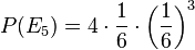 P(E_5)=4\cdot \frac{1}{6}\cdot \left (\frac{1}{6}\right )^3