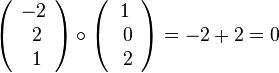 \left ( \begin{array}{c} -2 \\\ 2 \\\ 1  \end{array}\right) \circ \left ( \begin{array}{c} 1 \\\ 0 \\\ 2  \end{array}\right) = -2+2=0