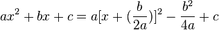 ax^2 +bx +c = a [x + (\frac{b}{2a})]^2 - \frac{b^2}{4a} + c