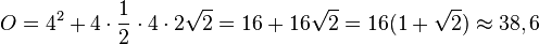 O=4^2 + 4\cdot \frac{1}{2}\cdot 4 \cdot 2\sqrt 2 = 16+16\sqrt 2=16(1+\sqrt 2) \approx 38,6