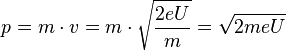 p=m\cdot v= m \cdot \sqrt{\frac{2eU}{m}}=\sqrt{2meU}