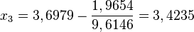 x_3=3,6979-\frac{1,9654}{9,6146}=3,4235