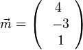 \vec m=\left ( \begin{array}{c} 4 \\\ -3 \\\ 1  \end{array}\right)