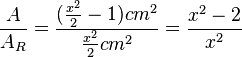 \frac{A}{A_R} = \frac{(\frac{x^2}{2} - 1)cm^2 }{\frac{x^2}{2}cm^2}= \frac{x^2-2}{x^2}
