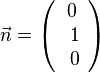 \vec n = \left ( \begin{array}{c} 0 \\\ 1 \\\ 0  \end{array}\right)