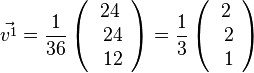 \vec {v^1}=\frac{1}{36}\left ( \begin{array}{c} 24 \\\ 24  \\\ 12 \end{array}\right)= \frac{1}{3}\left ( \begin{array}{c} 2 \\\ 2  \\\ 1 \end{array}\right)