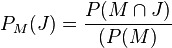 P_M(J)=\frac{P(M \cap J)}{(P(M)}