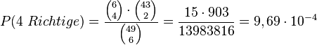 P(4\ Richtige)=\frac{{6 \choose 4}\cdot{43 \choose 2}}{{49 \choose 6}}=\frac{15\cdot 903}{13983816}=9,69\cdot 10^{-4}