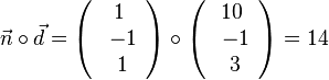 \vec{n}\circ \vec{d}= \left( \begin{array}{c} 1 \\\ -1 \\\ 1  \end{array}\right)     \circ \left( \begin{array}{c} 10 \\\ -1 \\\ 3  \end{array}\right) = 14