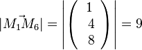 |\vec {M_1M_6}|= \left | \left ( \begin{array}{c} 1 \\\ 4 \\\ 8  \end{array}\right) \right| = 9   