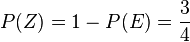 P(Z)=1-P(E)=\frac{3}{4}