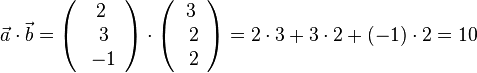 \vec a \cdot \vec b = \left ( \begin{array}{c} 2 \\\ 3 \\\ -1  \end{array}\right) \cdot \left ( \begin{array}{c} 3 \\\ 2 \\\ 2 \end{array}\right) = 2\cdot 3 + 3\cdot 2 + (-1)\cdot 2=10