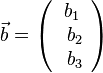 \vec b=\left ( \begin{array}{c} b_1 \\\ b_2 \\\ b_3  \end{array}\right)