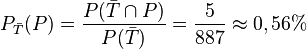 P_{\bar T}(P)=\frac{P(\bar T \cap P)}{P(\bar T)}=\frac{5}{887}\approx 0,56%