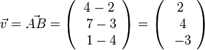 \vec v = \vec {AB}= \left ( \begin{array}{c} 4-2 \\\ 7-3 \\\ 1-4  \end{array}\right) = \left ( \begin{array}{c} 2 \\\ 4 \\\ -3  \end{array}\right) 