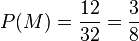 P(M)=\frac{12}{32}=\frac{3}{8}