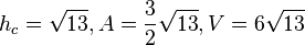 h_c=\sqrt {13}, A=\frac{3}{2}\sqrt {13}, V=6\sqrt {13}