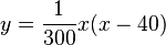 y=\frac{1}{300}x(x-40)