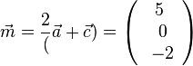 \vec m = \frac2(\vec a + \vec c)=\left ( \begin{array}{c} 5 \\\ 0 \\\ -2  \end{array}\right)