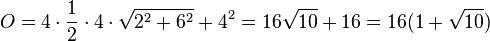 O = 4 \cdot \frac{1}{2}\cdot 4 \cdot \sqrt {2^2+6^2} + 4^2=16 \sqrt {10} + 16=16(1+\sqrt{10})