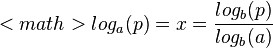 <math>log_a(p) = x = \frac{log_b(p)}{log_b(a)}
