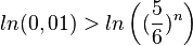 ln(0,01) > ln \left( (\frac{5}{6})^n\right )