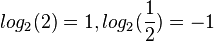 log_2(2) = 1, log_2(\frac{1}{2})=-1
