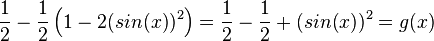\frac{1}{2} -\frac{1}{2}\left (1-2(sin(x))^2 \right)= \frac{1}{2} -\frac{1}{2} + (sin(x))^2 = g(x)