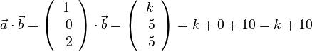 \vec a \cdot \vec b = \left ( \begin{array}{c} 1 \\\ 0 \\\ 2  \end{array}\right) \cdot \vec b = \left ( \begin{array}{c} k \\\ 5 \\\ 5  \end{array}\right)=k+0+10 = k+10