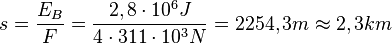 s=\frac{E_B}{F}=\frac{2,8 \cdot 10^6 J}{4\cdot 311\cdot 10^3 N}=2254,3 m \approx 2,3 km