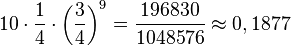 10\cdot \frac{1}{4}\cdot \left ( \frac{3}{4} \right )^9=\frac{196830}{1048576}\approx 0,1877