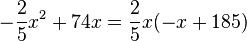 -\frac{2}{5}x^2+74x=\frac{2}{5}x(-x+185)