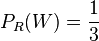 P_R(W)=\frac{1}{3}