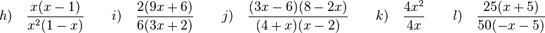 h)\quad \frac{x(x-1)}{x^2(1-x)} \qquad i)\quad \frac{2(9x+6)}{6(3x+2)} \qquad j)\quad \frac{(3x-6)(8-2x)}{(4+x)(x-2)} \qquad k)\quad \frac{4x^2}{4x} \qquad l)\quad \frac{25(x+5)}{50(-x-5)} 