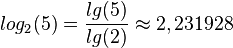 log_2(5) = \frac{lg(5)}{lg(2)}\approx 2,231928