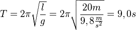 T=2\pi \sqrt{\frac{l}{g}}=2\pi \sqrt{\frac{20m}{9,8\frac{m}{s^2}}} = 9,0s 