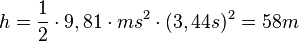 h=\frac{1}{2}\cdot 9,81\cdot {m}{s^2}\cdot (3,44s)^2=58m