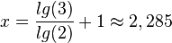 x = \frac{lg(3)}{lg(2)}+1\approx 2,285
