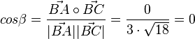 cos \beta = \frac{\vec {BA} \circ \vec {BC}}{|\vec {BA}||\vec {BC}|} = \frac{0}{3 \cdot \sqrt {18}}= 0