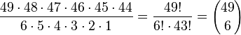 \frac{49\cdot 48 \cdot 47 \cdot 46 \cdot 45\cdot 44}{6\cdot 5 \cdot 4 \cdot 3 \cdot 2 \cdot 1}=\frac{49!}{6!\cdot 43!}={49 \choose 6}