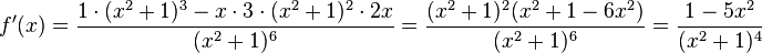 f'(x)=\frac{1\cdot (x^2+1)^3-x\cdot 3\cdot (x^2+1)^2\cdot 2x}{(x^2+1)^6}=\frac{(x^2+1)^2(x^2+1 - 6x^2)}{(x^2+1)^6}=\frac{1-5x^2}{(x^2+1)^4}