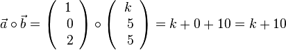 \vec a \circ \vec b= \left ( \begin{array}{c} 1 \\\ 0 \\\ 2  \end{array}\right) \circ  \left ( \begin{array}{c} k \\\ 5 \\\ 5  \end{array}\right)=k+0+10 = k+10