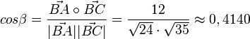 cos \beta = \frac{\vec {BA} \circ \vec {BC}}{|\vec {BA}||\vec {BC}|} = \frac{12}{\sqrt {24} \cdot \sqrt {35}}\approx 0,4140