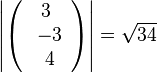 \left | \left ( \begin{array}{c} 3 \\\ -3 \\\ 4  \end{array}\right) \right| =\sqrt {34}