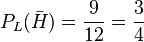P_L(\bar H)=\frac {9}{12}=\frac{3}{4}