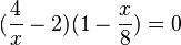 (\frac{4}{x}-2)(1-\frac{x}{8})=0