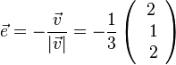 \vec e = -\frac{\vec v}{|\vec v|}=-\frac{1}{3} \left ( \begin{array}{c} 2 \\\ 1 \\\ 2  \end{array}\right)