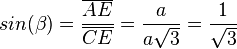 sin(\beta)=\frac{\overline {AE}}{\overline {CE}}=\frac{a}{a\sqrt 3}=\frac{1}{\sqrt 3} 
